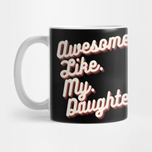 Awesome Like My Daughters Mug